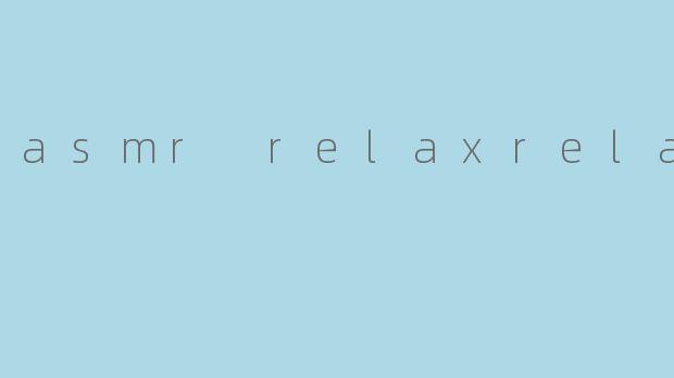 asmr relaxrelax